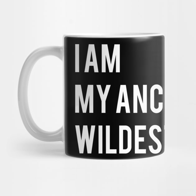 I Am My Ancestors Wildest Dreams by TShirtWaffle1